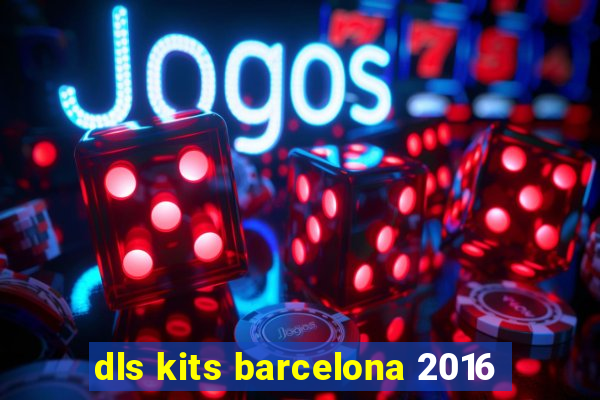 dls kits barcelona 2016